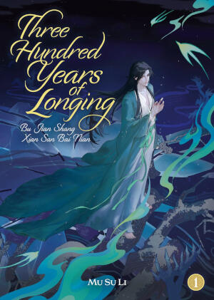 Three Hundred Years of Longing: Bu Jian Shang Xian San Bai Nian, Vol. 1 Three Hundred Years of Longing: Bu Jian Shang Xian San Bai Nian, Vol. 1